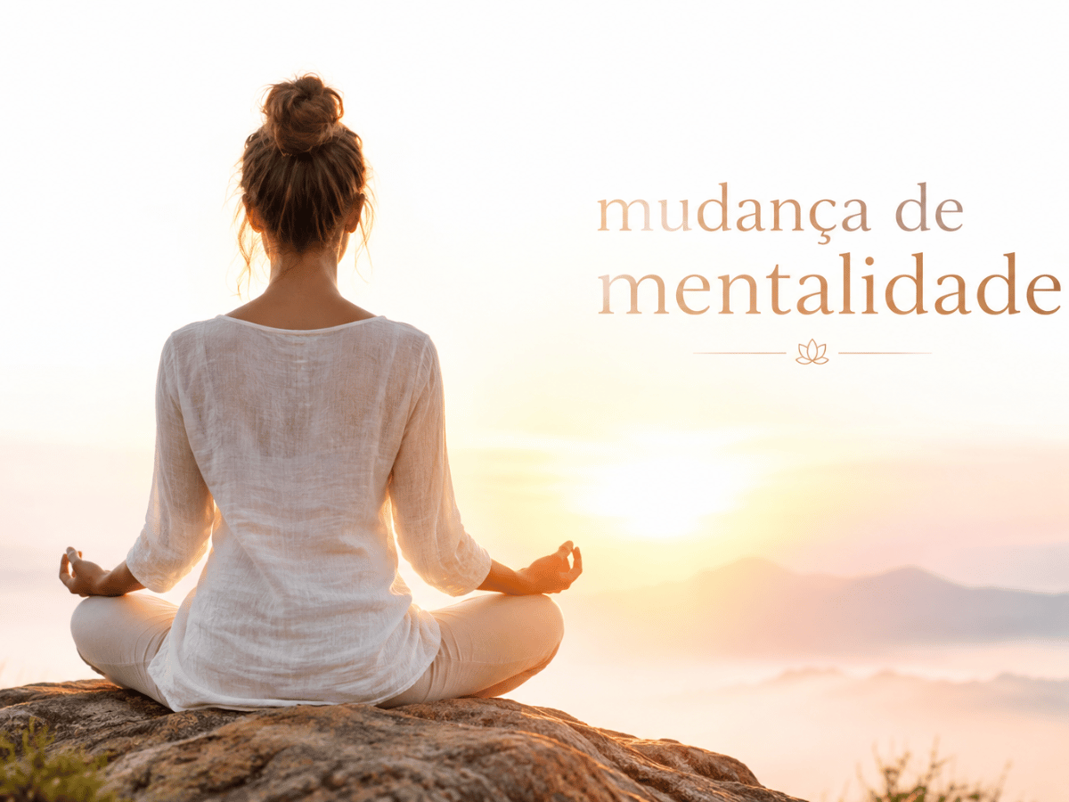 Mudança de mentalidade: o caminho para transformar seus pensamentos e sua atitude
